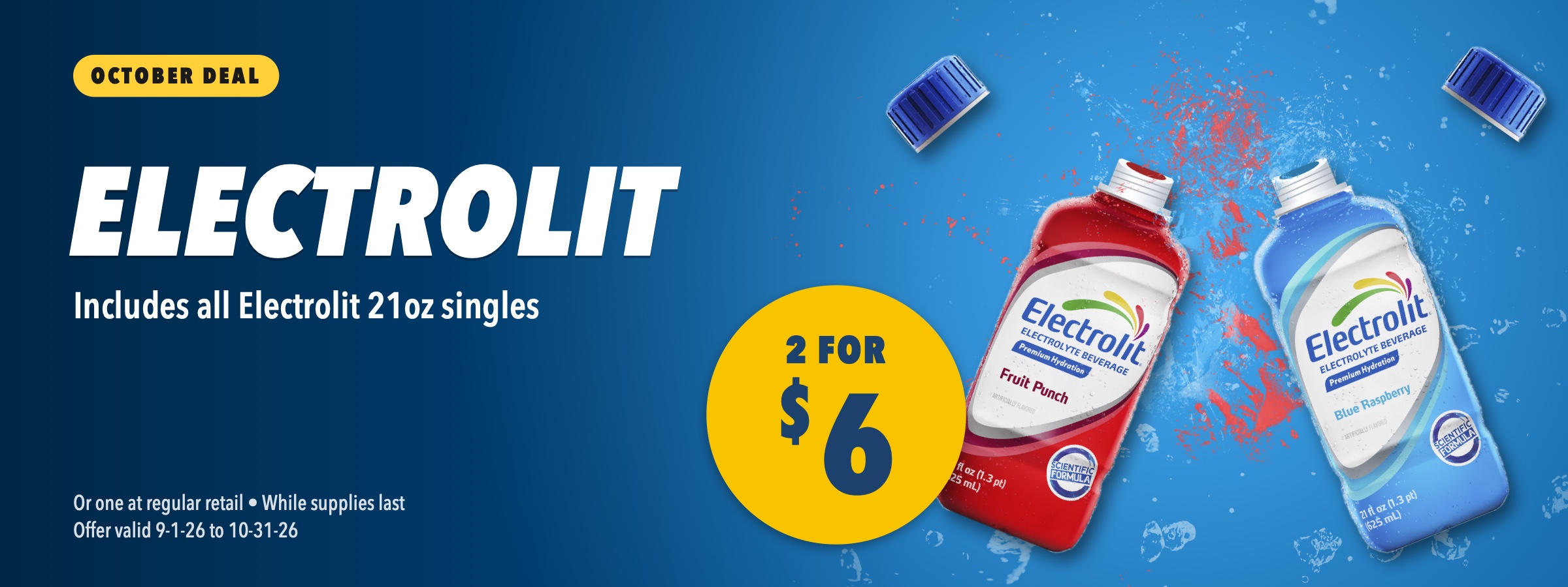 Electrolit 21oz, 2 for $6. Includes all Electrolit 21oz singles. Or one at regular retail, while supplies last, offer valid September 1 to October 31, 2026.